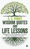 Wisdom Quotes and Life Lessons: Thoughts on Life, Happiness, Success, Money, Workplace and more!