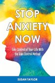 Stop Anxiety Now: Take Control of Your Life with the Gain Control Method Volume 1