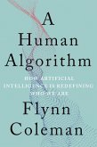 A Human Algorithm: How Artificial Intelligence Is Redefining Who We Are