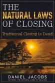 The Natural Laws of Closing: Traditional Closing Is Dead! Volume 1