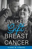 The Unlikely Gift of Breast Cancer: Volume 1