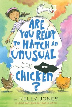 Are You Ready to Hatch an Unusual Chicken? - Jones, Kelly