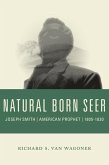 Natural Born Seer: Joseph Smith, American Prophet, 1805-1830