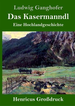 Das Kasermanndl (Großdruck) - Ganghofer, Ludwig