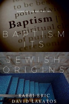 Baptism Its Jewish Origins - Lakatos, Rabbi Eric David