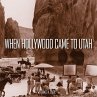 When Hollywood Came to Utah - Bild 1