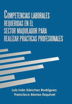 Competencias Laborales Requeridas En El Sector Maquilador Para Realizar Prácticas Profesionales - Rodríguez, Luis Iván Sánchez; Esquivel, Francisco Alonso