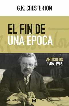 El fin de una época : artículos 1905-1906 - Chesterton, G. K.