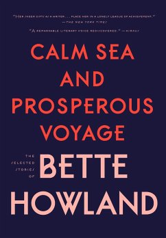 Calm Sea and Prosperous Voyage: The Selected Stories of Bette Howland - Howland, Bette