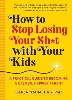 How to Stop Losing Your Sh*t with Your Kids - Naumburg, Carla