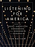 Listening for America: Inside the Great American Songbook from Gershwin to Sondheim