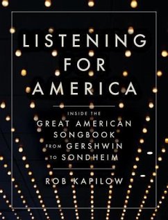 Listening for America: Inside the Great American Songbook from Gershwin to Sondheim - Kapilow, Rob