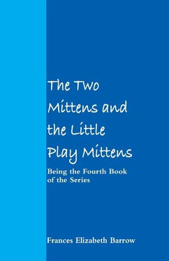 The Two Mittens and the Little Play Mittens - Barrow, Frances Elizabeth