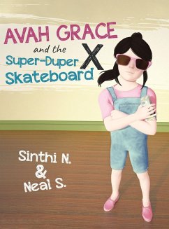 Avah Grace and the Super-Duper X Skateboard - Neal S., Sinthi N. &