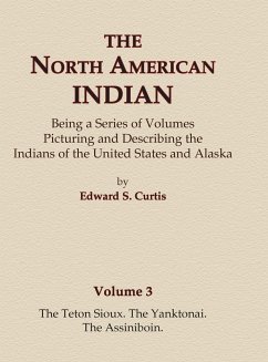 The North American Indian Volume 3 - The Teton Sioux, The Yanktonai, The Assiniboin - Curtis, Edward S.