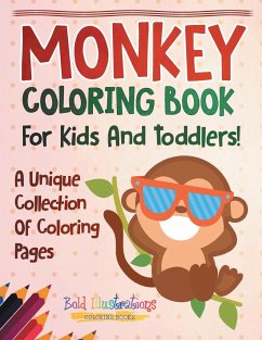 Monkey Coloring Book For Kids And Toddlers! A Unique Collection Of Coloring Pages - Illustrations, Bold