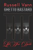 Ghetto Bastard III: Life After Death