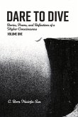 Dare to Dive: Stories, Poems, and Reflections of a Higher Consciousness: Volume Onevolume 1