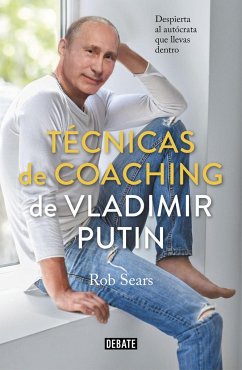 Técnicas de coaching de Vladimir Putin : despierta al autócrata que llevas dentro - Sears, Robert