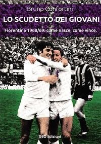 Lo scudetto dei giovani. Fiorentina 1968-69: come nasce, come vince Cover Lo scudetto dei giovani. Fiorentina 1968-69: come nasce, come vince
