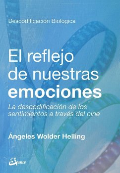 El reflejo de nuestras emociones : la descodificación de los sentimientos a través del cine - Wolder Helling, Ángeles