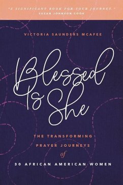 Blessed Is She: The Transforming Prayer Journeys of 30 African American Women - Saunders McAfee, Victoria