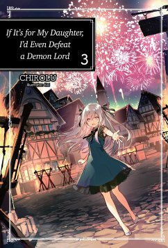 If It's for My Daughter, I'd Even Defeat a Demon Lord: Volume 3 - Chirolu
