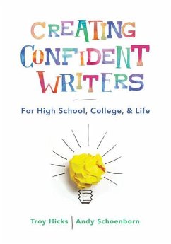Creating Confident Writers: For High School, College, and Life - Hicks, Troy; Schoenborn, Andy