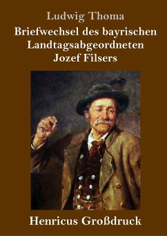 Briefwechsel des bayrischen Landtagsabgeordneten Jozef Filsers (Großdruck) - Thoma, Ludwig