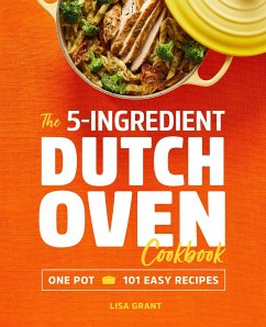 The 5-Ingredient Dutch Oven Cookbook - Grant, Lisa