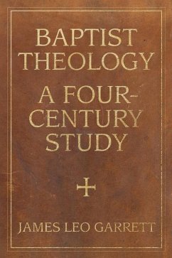 Baptist Theology: A Four-Century Study - Garrett, James