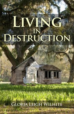 Living in Destruction - Wilhite, Gloria Leigh