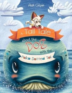 A Tall Tale about the Dog with the Polka Dotted Tail: Volume 1 - Gilpin, Ash