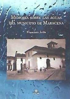 Memoria sobre las aguas del municipio de Maracena - Ávila, Francisco Javier