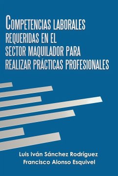 Competencias Laborales Requeridas En El Sector Maquilador Para Realizar Prácticas Profesionales - Rodríguez, Luis Iván Sánchez; Esquivel, Francisco Alonso