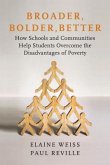 Broader, Bolder, Better: How Schools and Communities Help Students Overcome the Disadvantages of Poverty