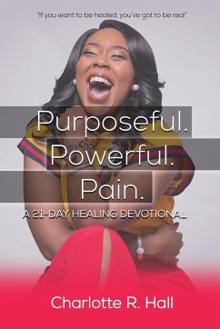 Purposeful. Powerful. Pain. A 21-day Healing Devotional - Hall, Charlotte R.