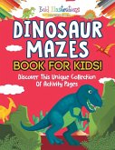 Dinosaur Mazes Book For Kids! Discover This Unique Collection Of Activity Pages