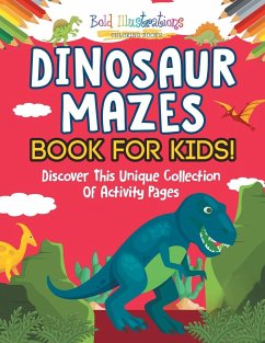 Dinosaur Mazes Book For Kids! Discover This Unique Collection Of Activity Pages - Illustrations, Bold
