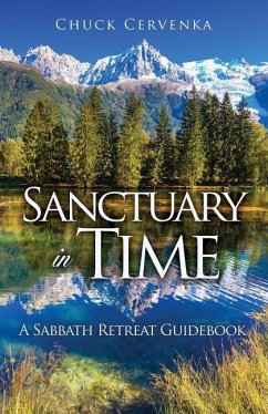 Sanctuary in Time: A Sabbath Retreat Guidebook - Cervenka, Chuck