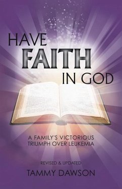 Have Faith in God a Family's Victorious Triumph Over Leukemia - Dawson, Tammy