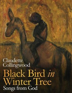 Black Bird in Winter Tree: Songs from God - Claudette Collingwood