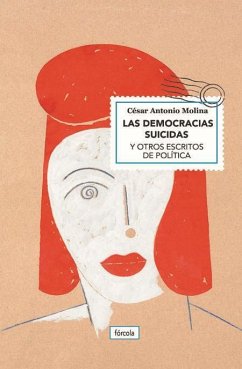 Las democracias suicidas : y otros escritos de política - Jiménez Rubio, Francisco Javier; Molina, César Antonio