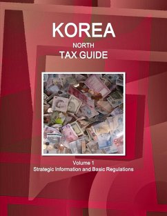 Korea North Tax Guide Volume 1 Strategic Information and Basic Regulations - Ibpus. Com