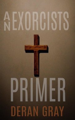 An Exorcists Primer (eBook, ePUB) - Gray, Deran