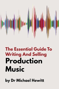 The Essential Guide To Writing And Selling Production Music - Hewitt, Michael