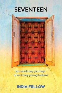 Seventeen: extraordinary journeys of ordinary young Indians - India Fellow