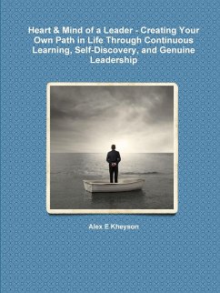 Heart & Mind of a Leader - Creating Your Own Path in Life Through Continuous Learning, Self-Discovery, and Genuine Leadership - Kheyson, Alex E