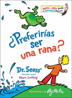 ¿Preferirías Ser Una Rana? (Would You Rather Be a Bullfrog? Spanish Edition) - Seuss