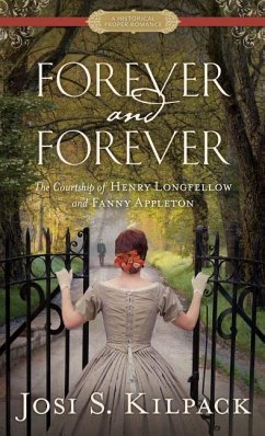 Forever and Forever: The Courtship of Henry Longfellow and Fanny Appleton - Kilpack, Josi S.